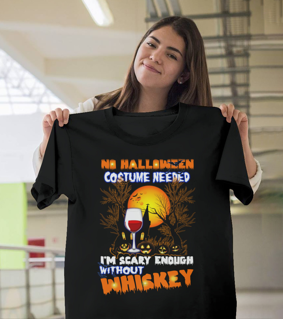 No Halloween Costume Needed I'm Scary Enough Without Whiskey Haunted House and Pumpkins T-Shirt