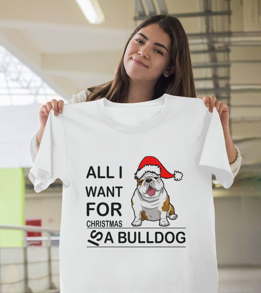 All I Want for Christmas Is a Bulldog with Santa Hat Iconic Festive Dog Lover's Phrase T-Shirt