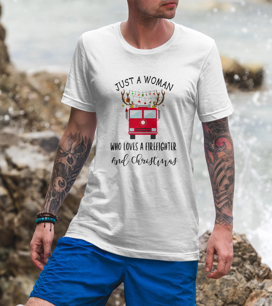 Just A Woman Who Loves A Firefighter And Christmas T-Shirt