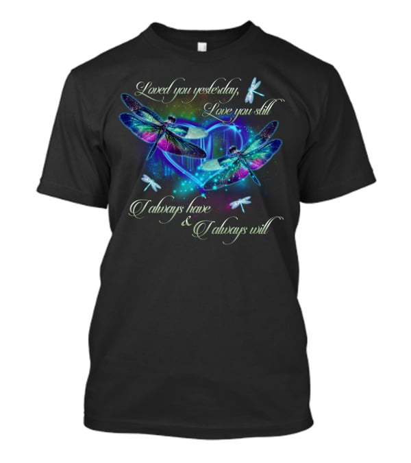 Loved You Yesterday Love You Still Dragonfly Heart T-Shirt