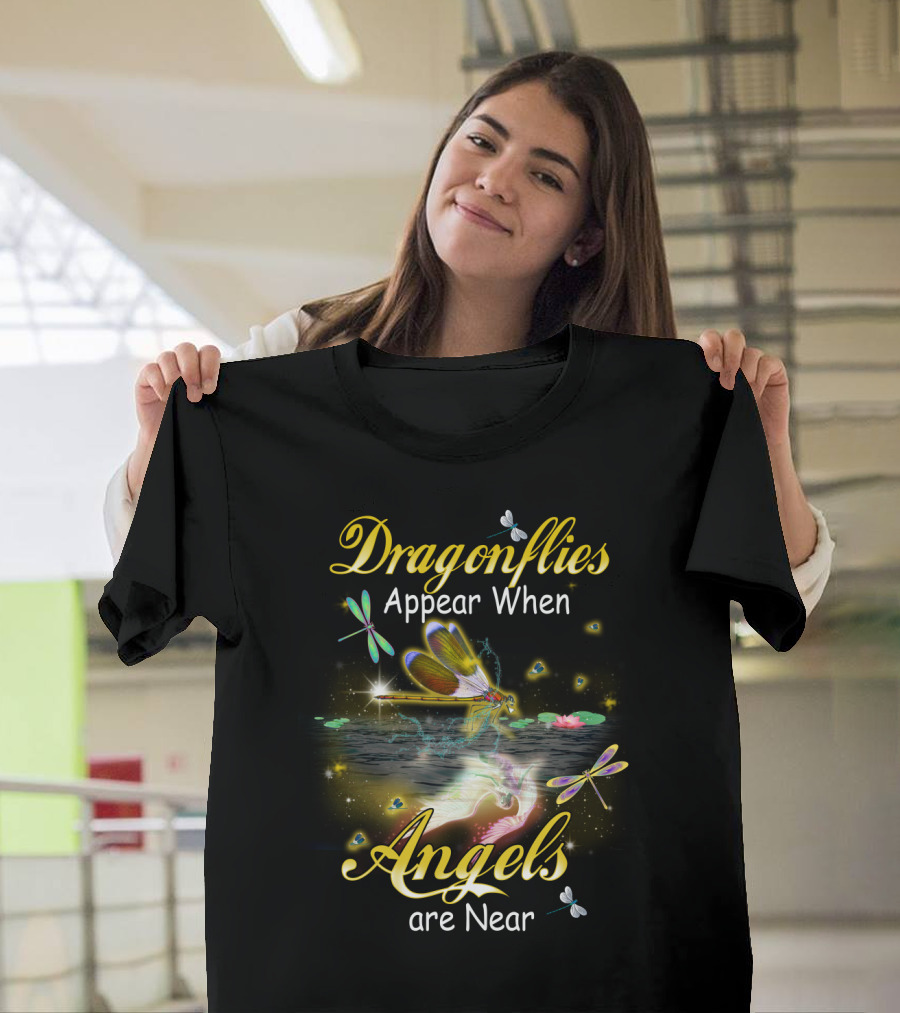 Dragonflies Appear When Angels Are Near T-Shirt