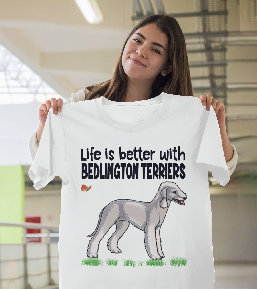 Life Is Better with Bedlington Terriers and Butterfly T-Shirt