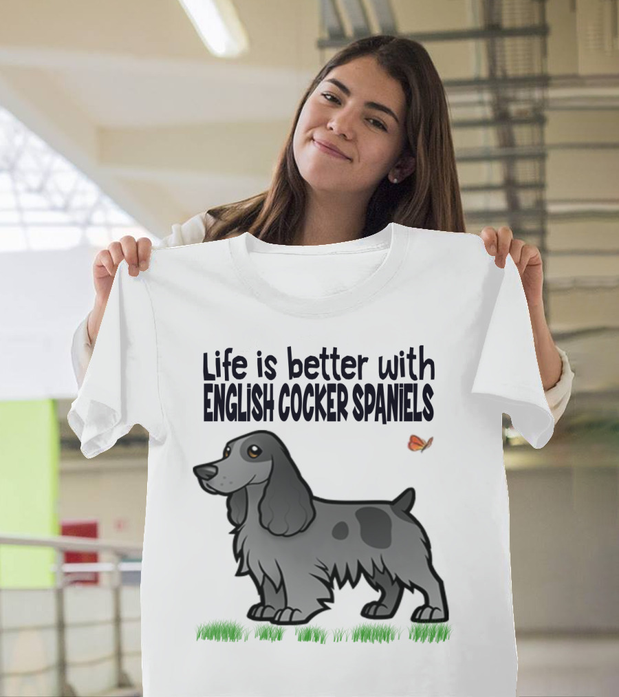 Life Is Better With English Cocker Spaniels And Butterfly T-Shirt