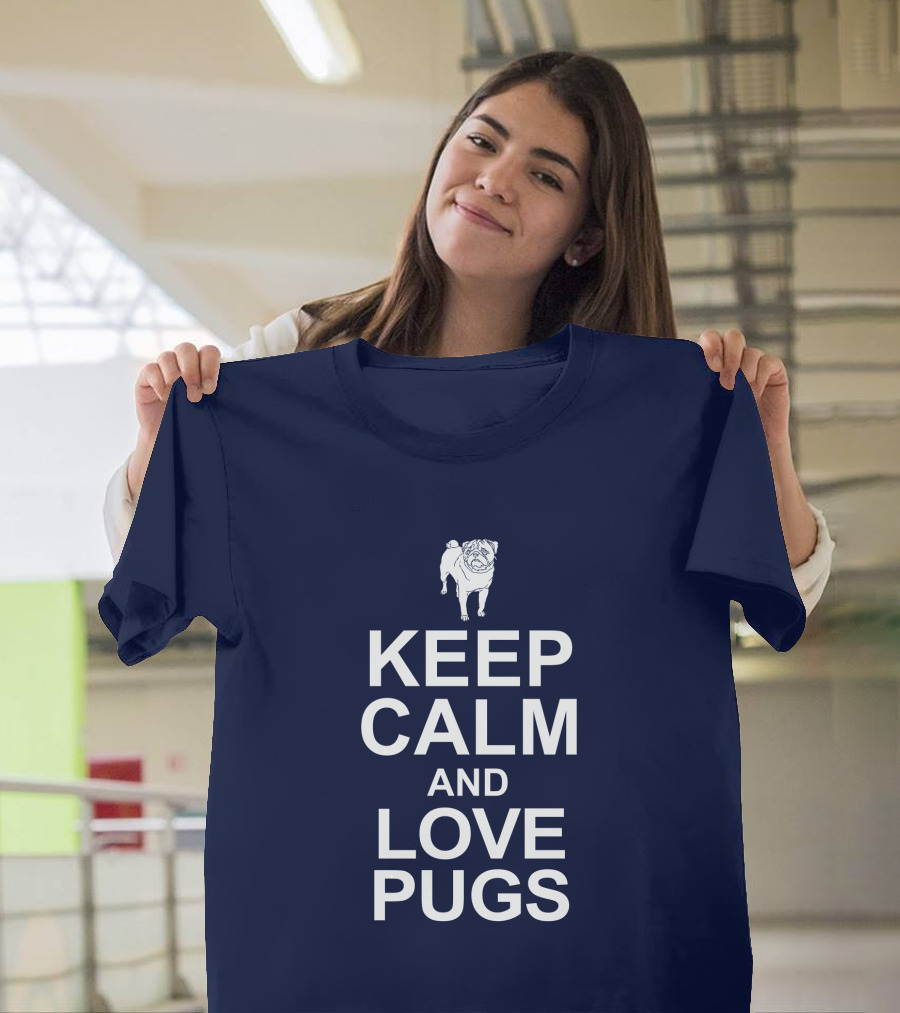 Keep Calm And Love Pugs With Adorable Pug T-Shirt