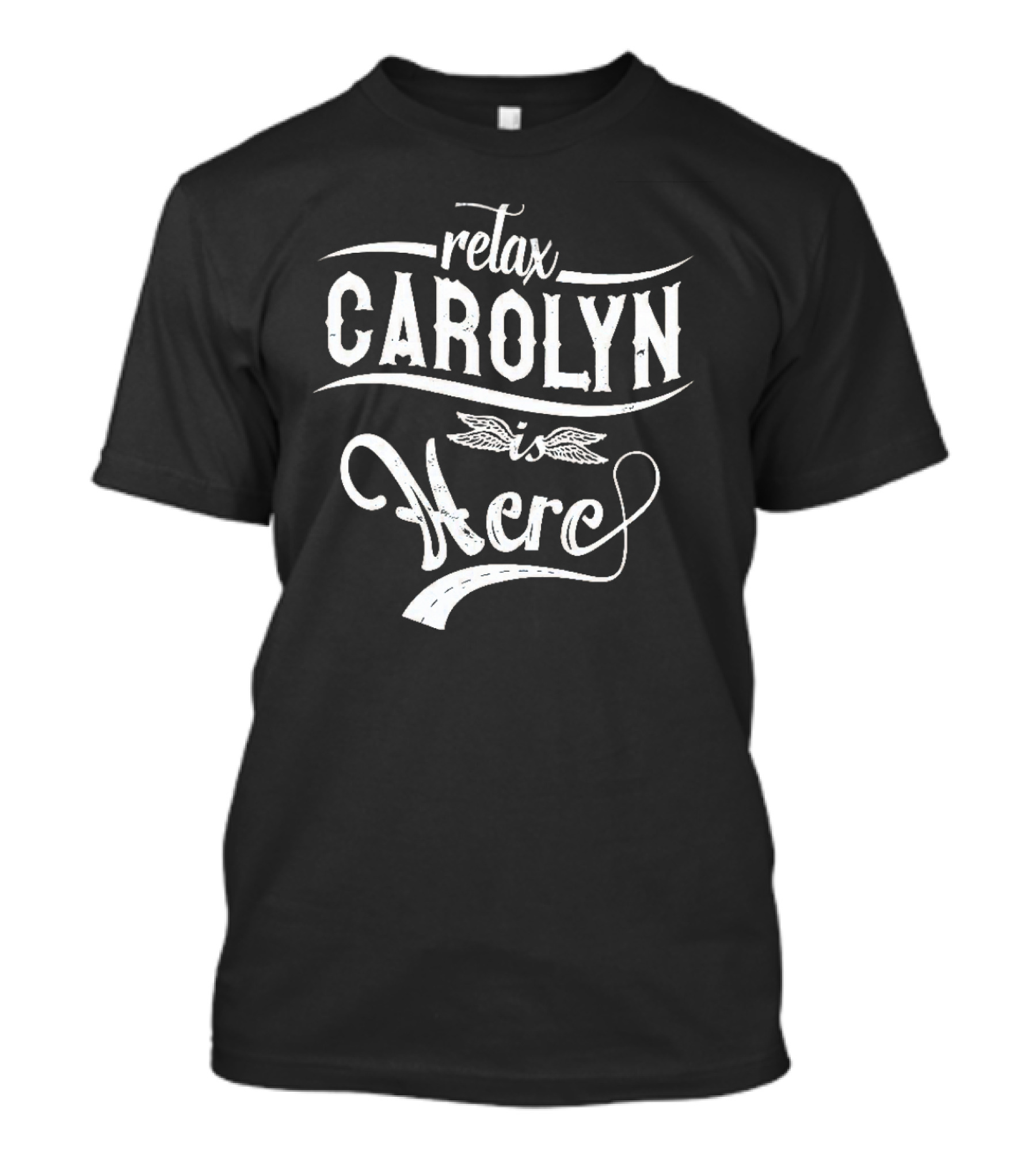 Relax CAROLYN Is Here T-Shirt