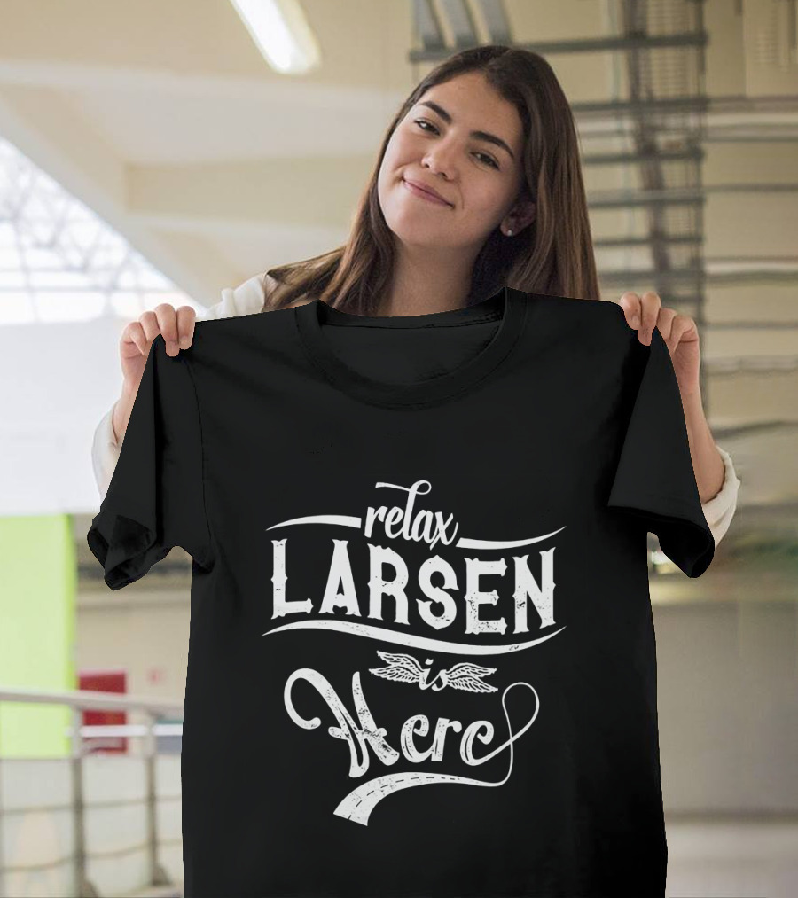 Relax Larsen Is Here T-Shirt