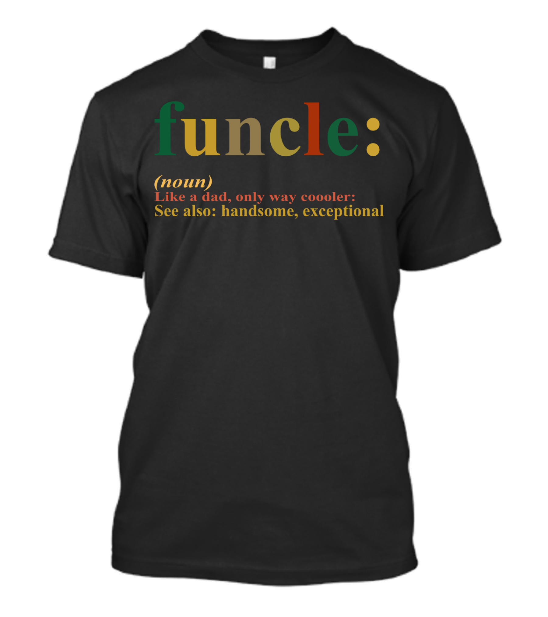 Funcle Definition Like A Dad Way Cooler Handsome Exceptional T-Shirt
