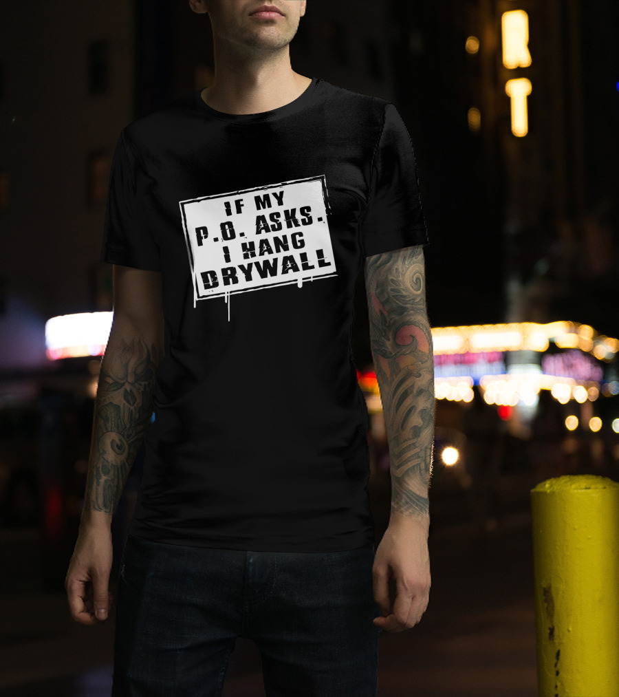 If My P.O. Asks I Hang Drywall Jelly Roll Merch T-Shirt