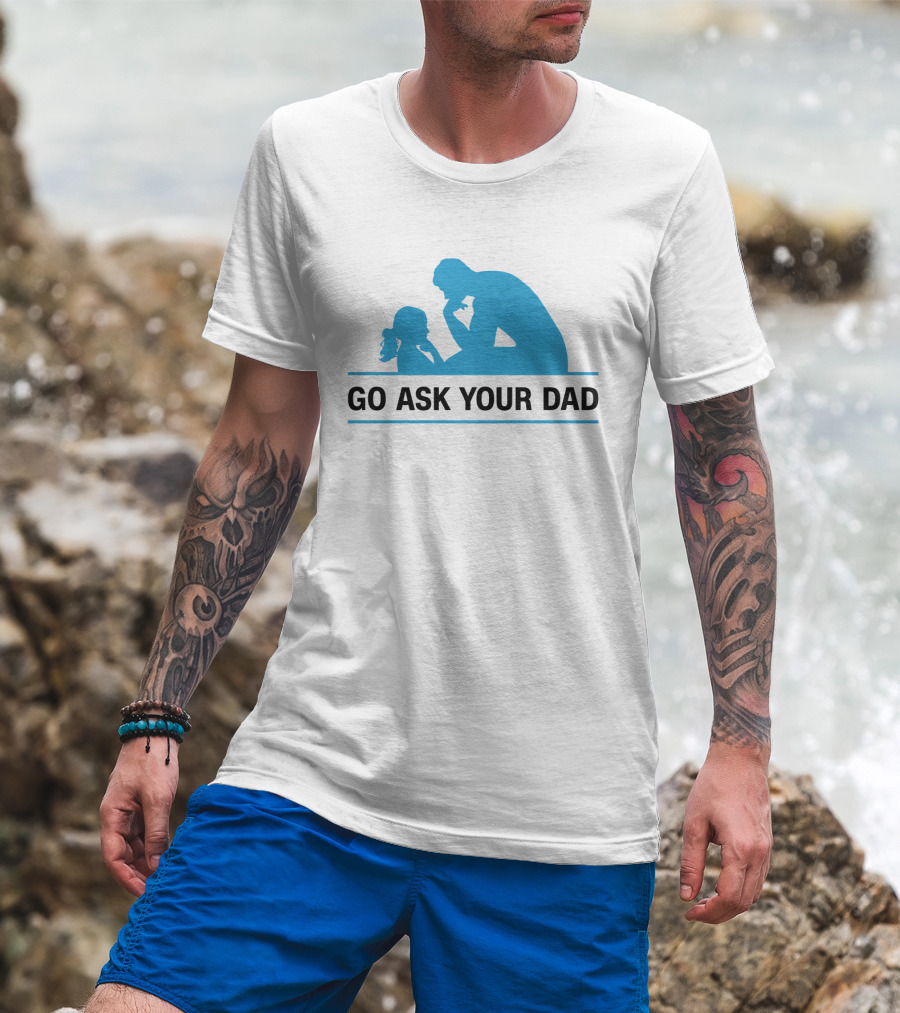 GO ASK YOUR DAD Thinking Pose T-Shirt