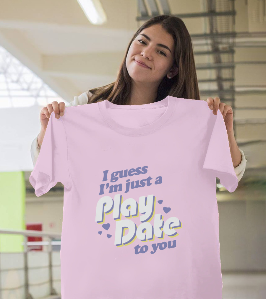 I guess I'm just a Play Date to you Melanie Martinez Merch T-Shirt