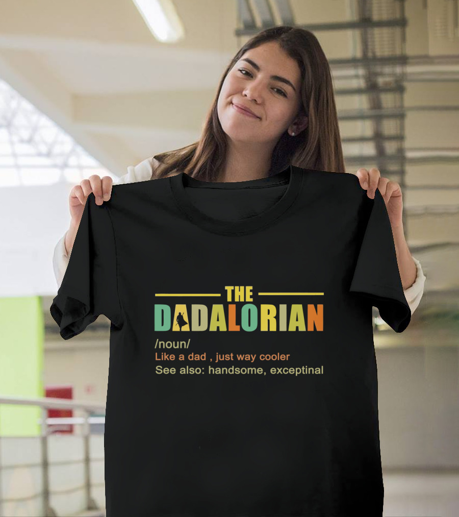 THE DADALORIAN Noun Like A Dad Just Way Cooler Handsome Exceptinal T-Shirt