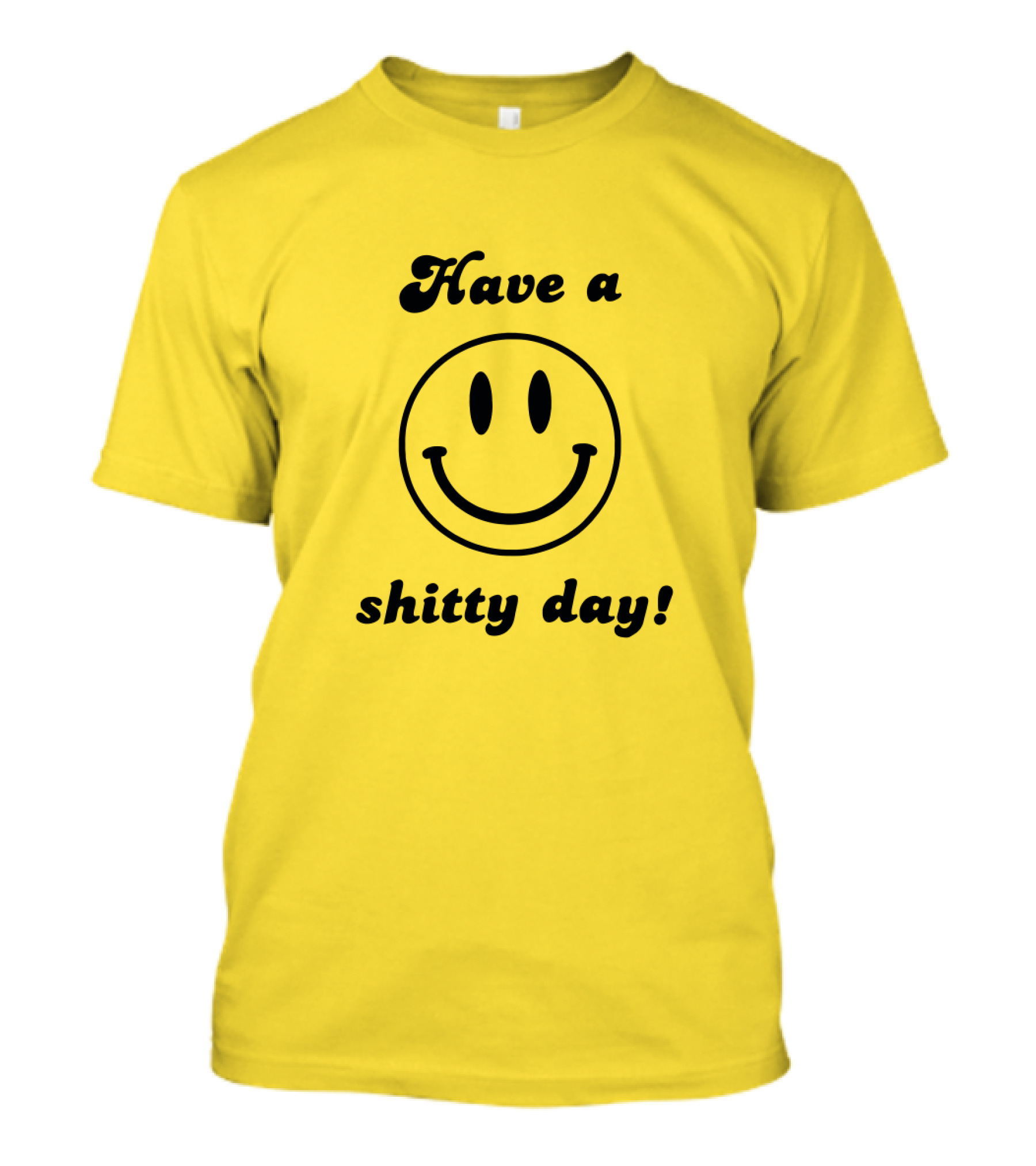Have A Shitty Day Smiley Face Yellow Background T-Shirt
