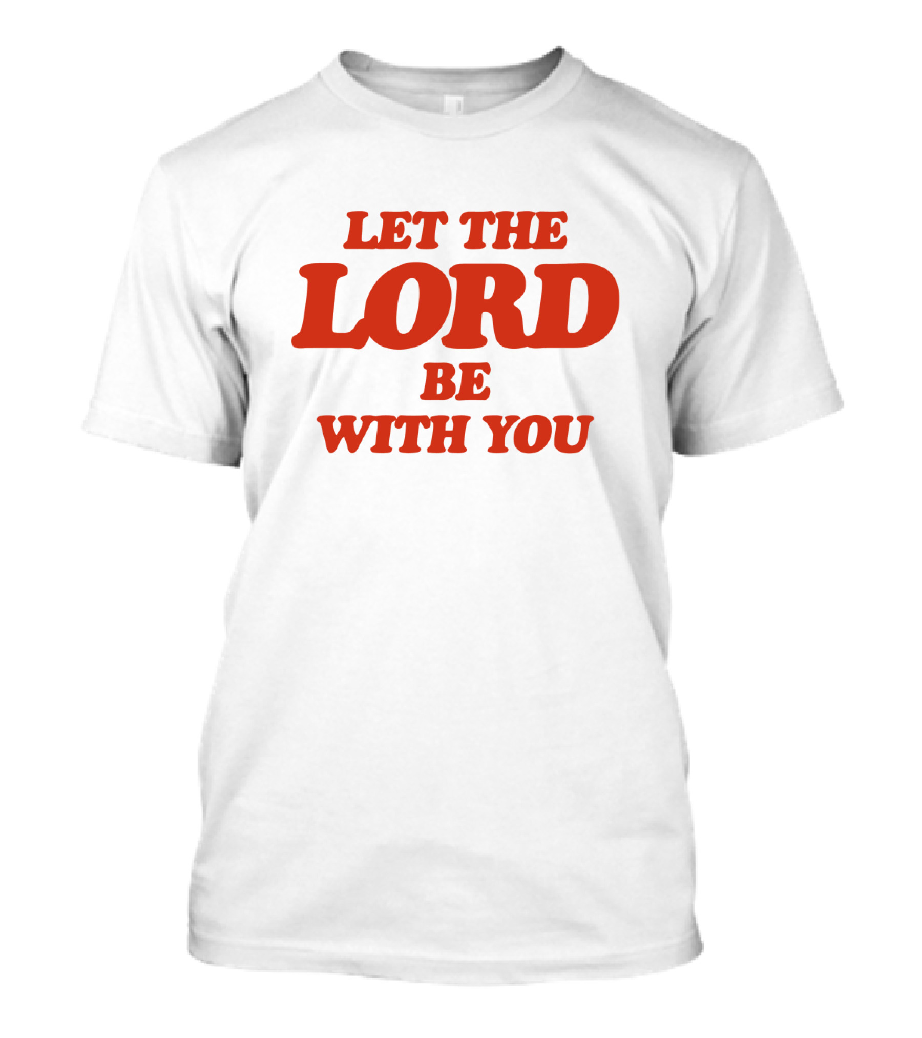 Let The Lord Be With You White T-Shirt