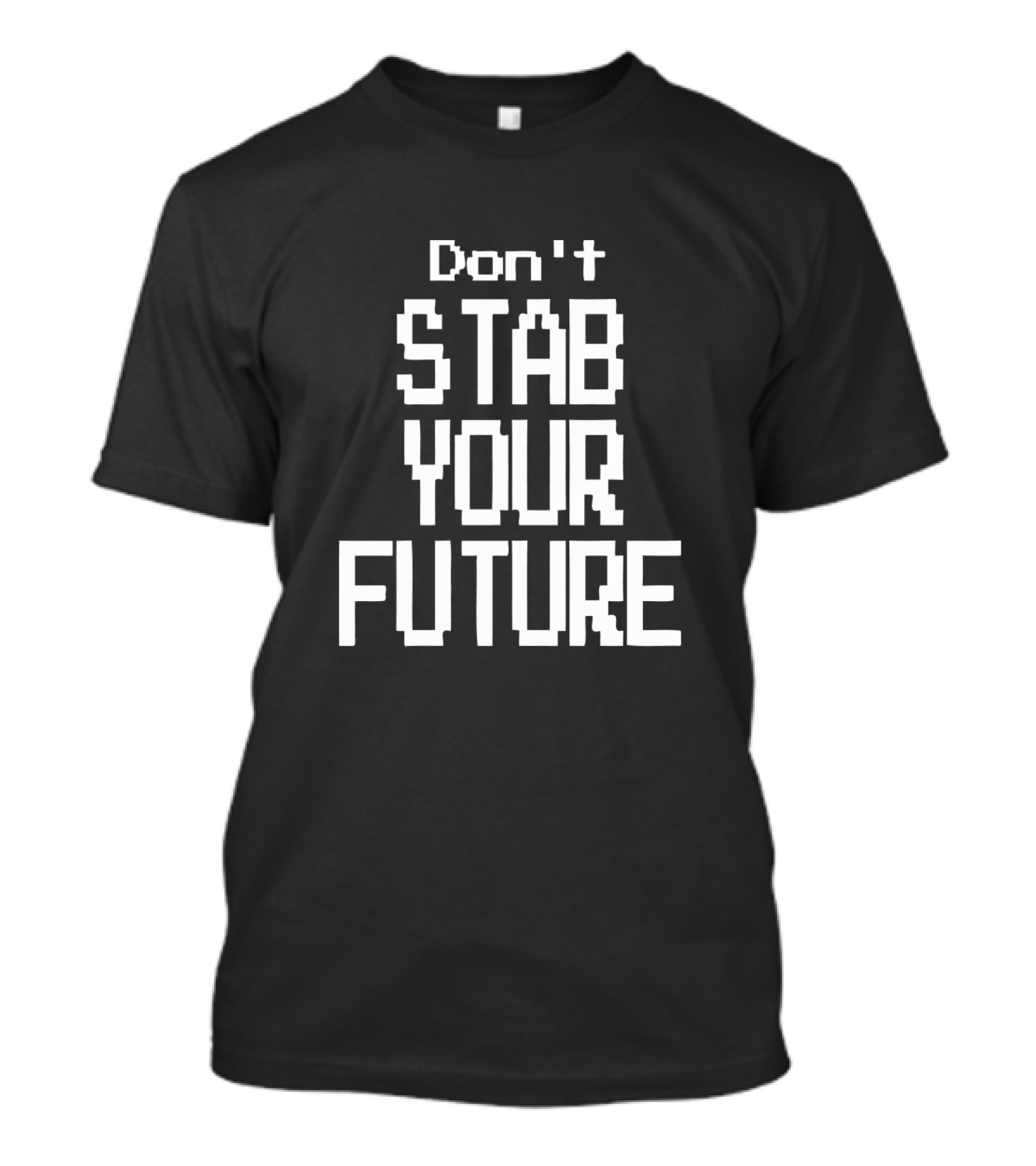 Don't Stab Your Future T-Shirt