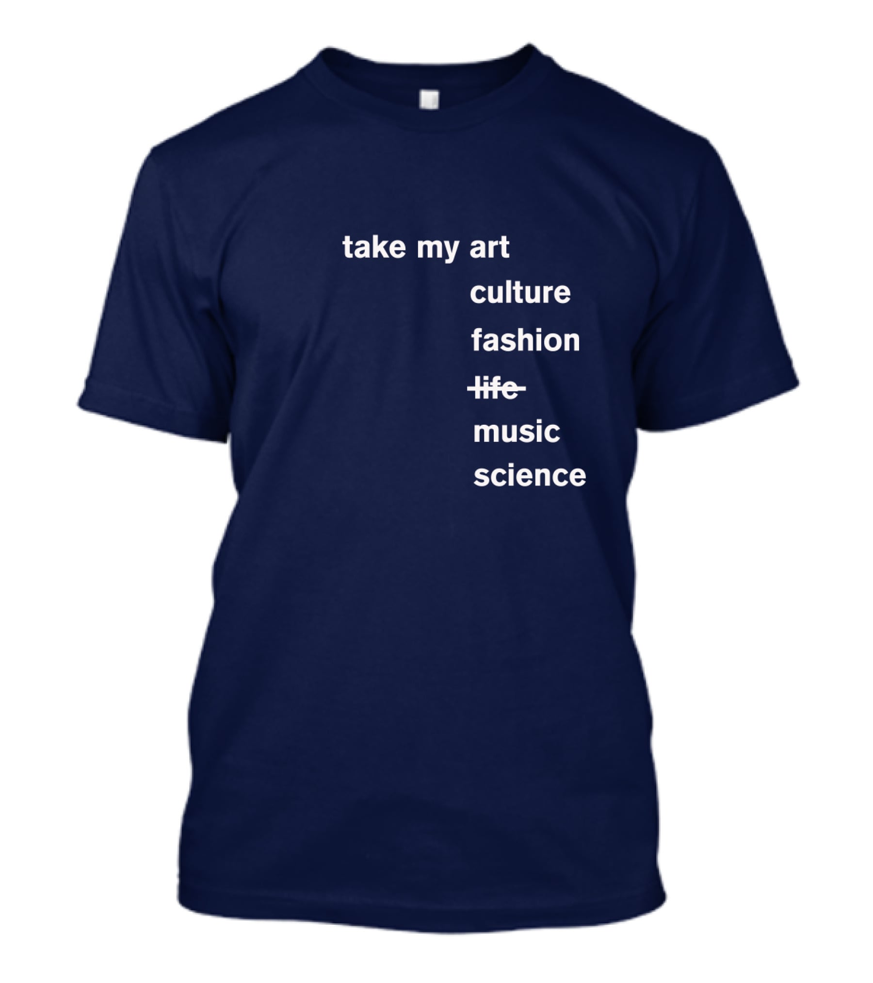 Take My Art Culture Fashion Music Science T-Shirt