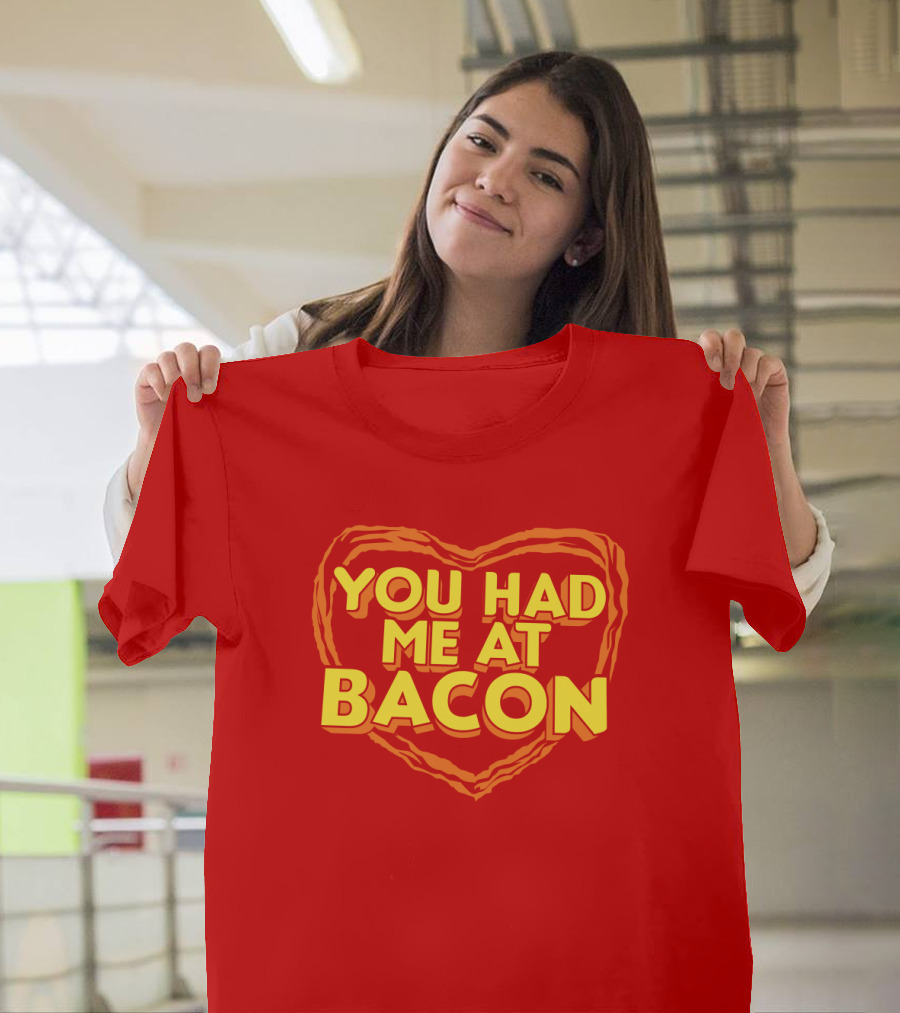 You Had Me at Bacon Heart T-Shirt