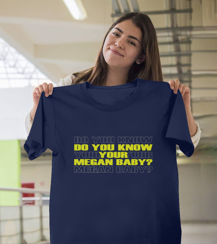 Do You Know Your Megan Baby? T-Shirt