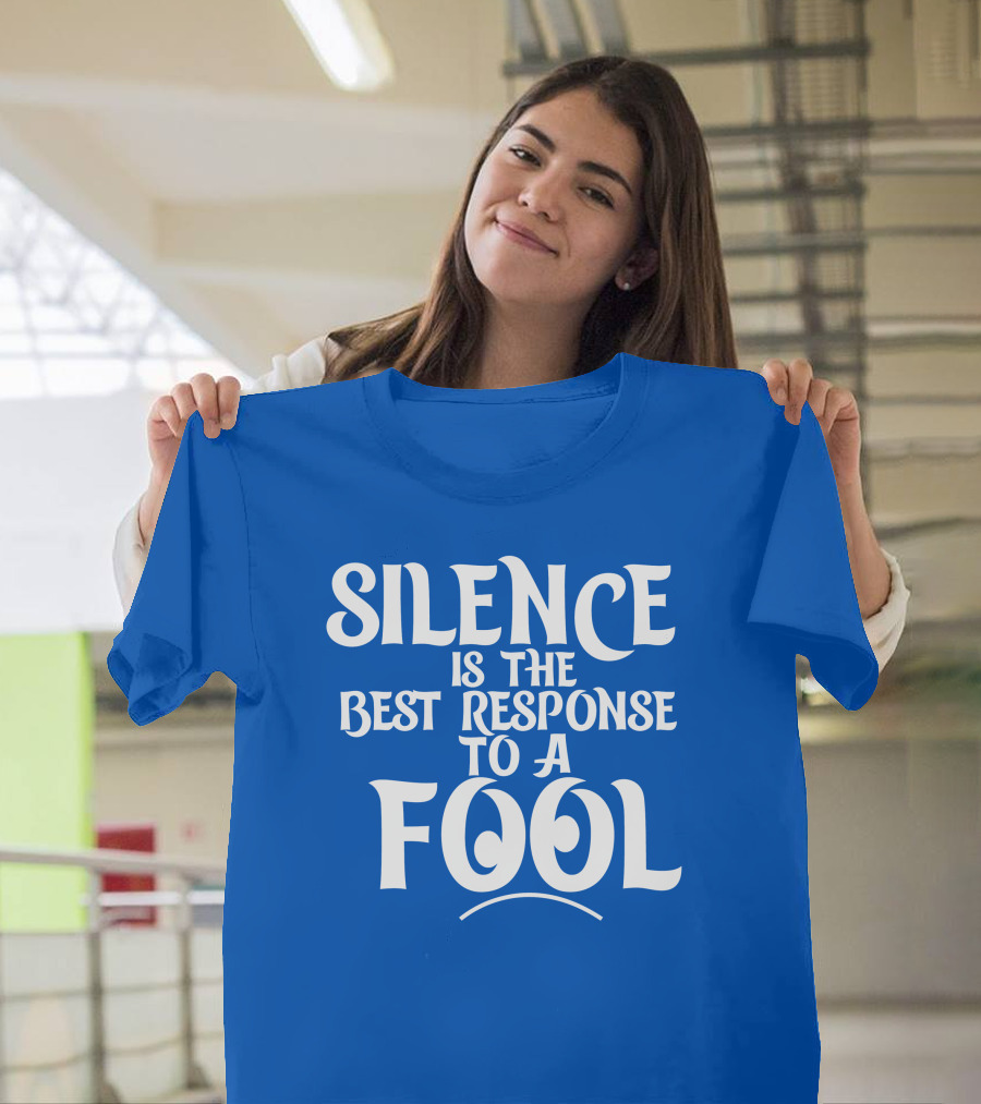 Silence is the Best Response to a Fool Playful Typography T-Shirt