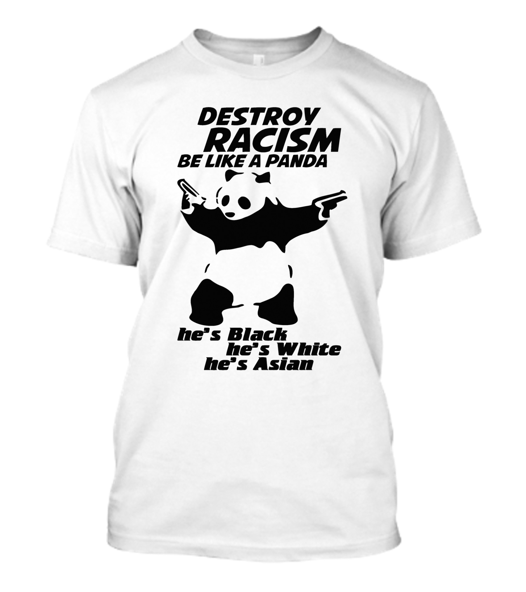 Destroy Racism Be Like A Panda He's Black He's White He's Asian T-Shirt