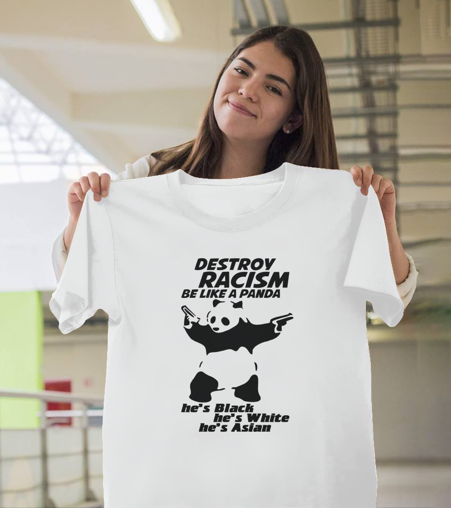 Destroy Racism Be Like A Panda He's Black He's White He's Asian T-Shirt