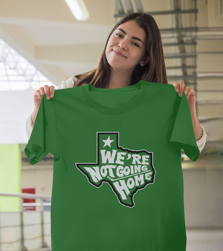 We're Not Going Home Texas Star Green T-Shirt