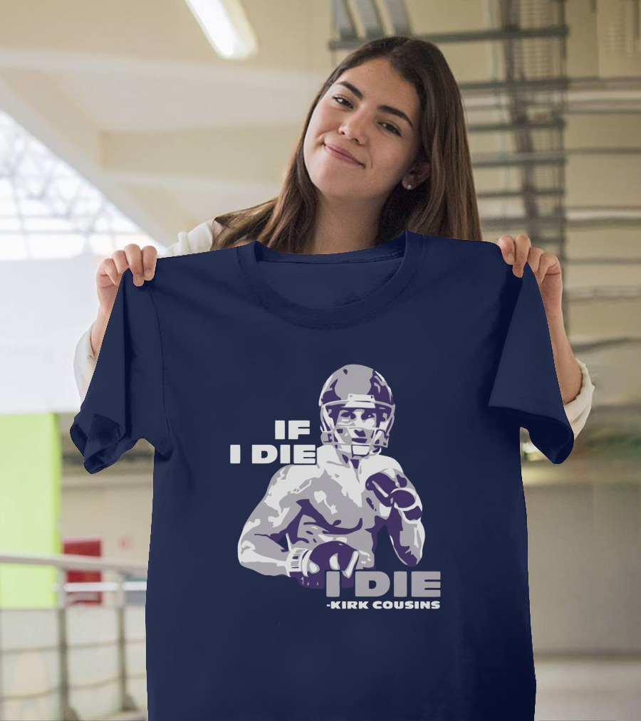 Kirk Cousins If I Die I Die Football Player T-Shirt