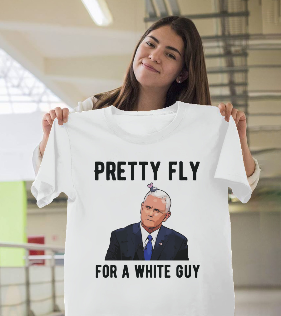 Pretty Fly for a White Guy Pence with Fly on Head T-Shirt