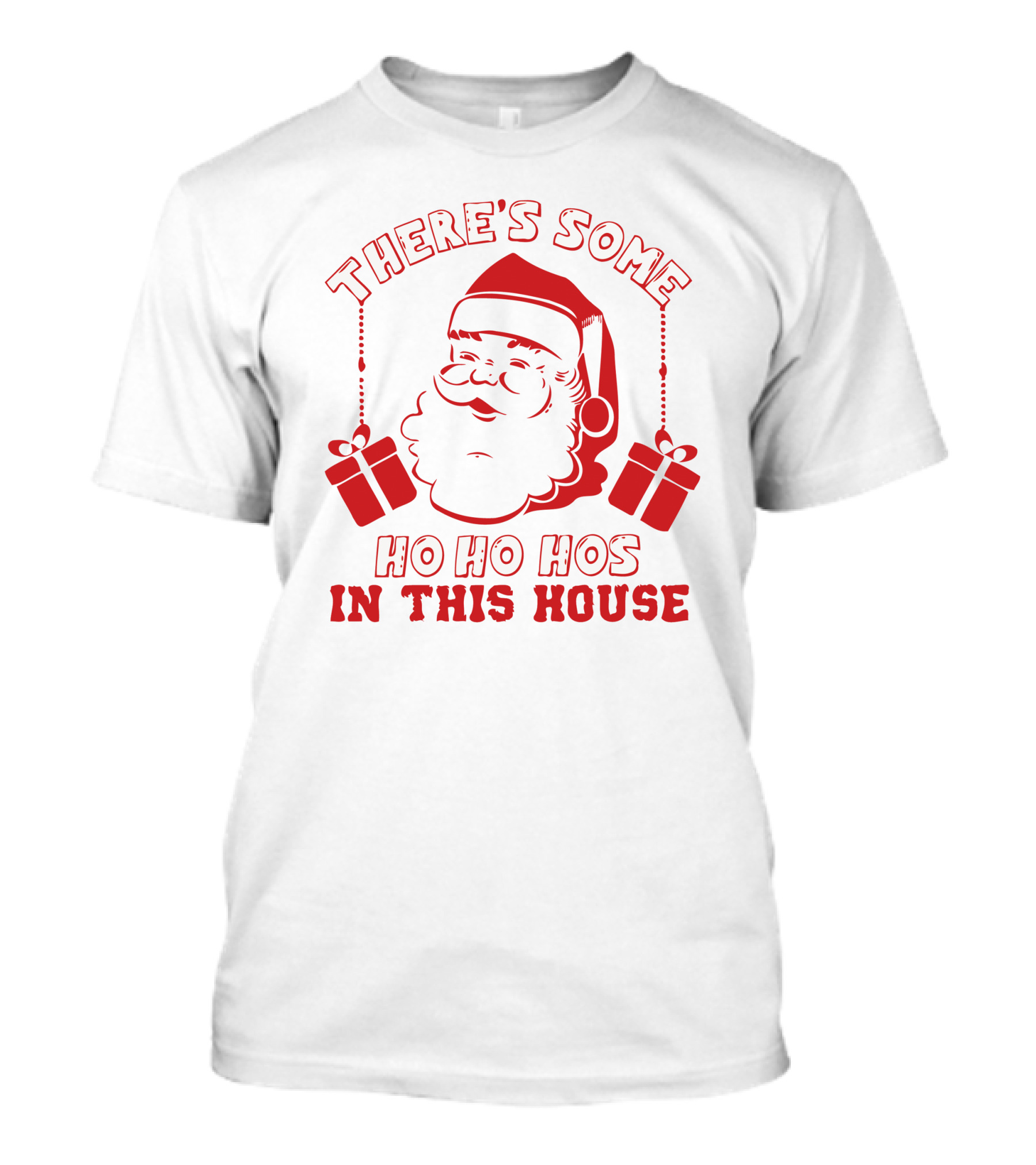 There's Some Ho Ho Hos IN This House Santa And Gifts T-Shirt