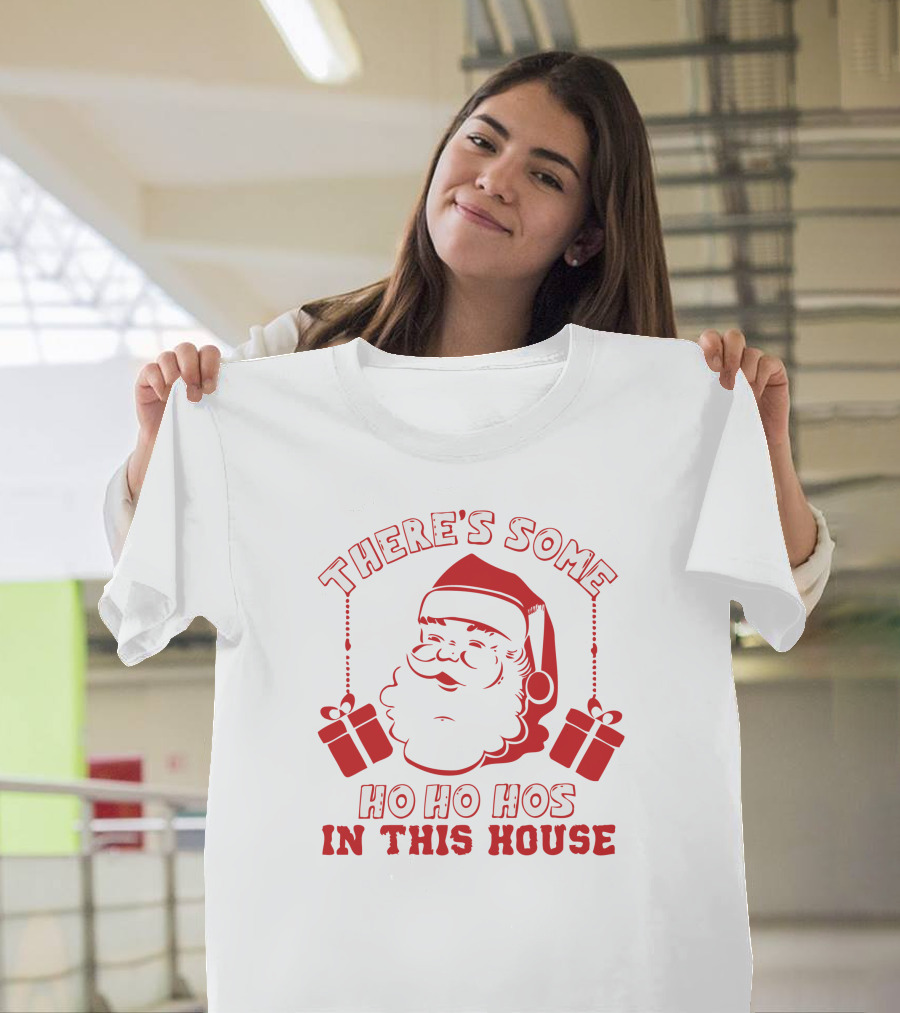 THERE'S SOME HO HO HOS IN THIS HOUSE SANTA AND GIFTS T-Shirt