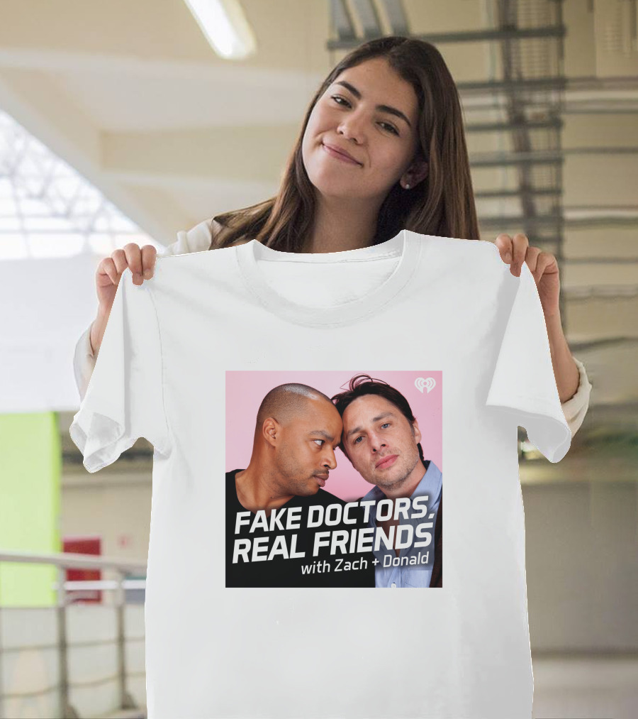 Fake Doctors Real Friends With Zach And Donald Iheart Merch T-Shirt