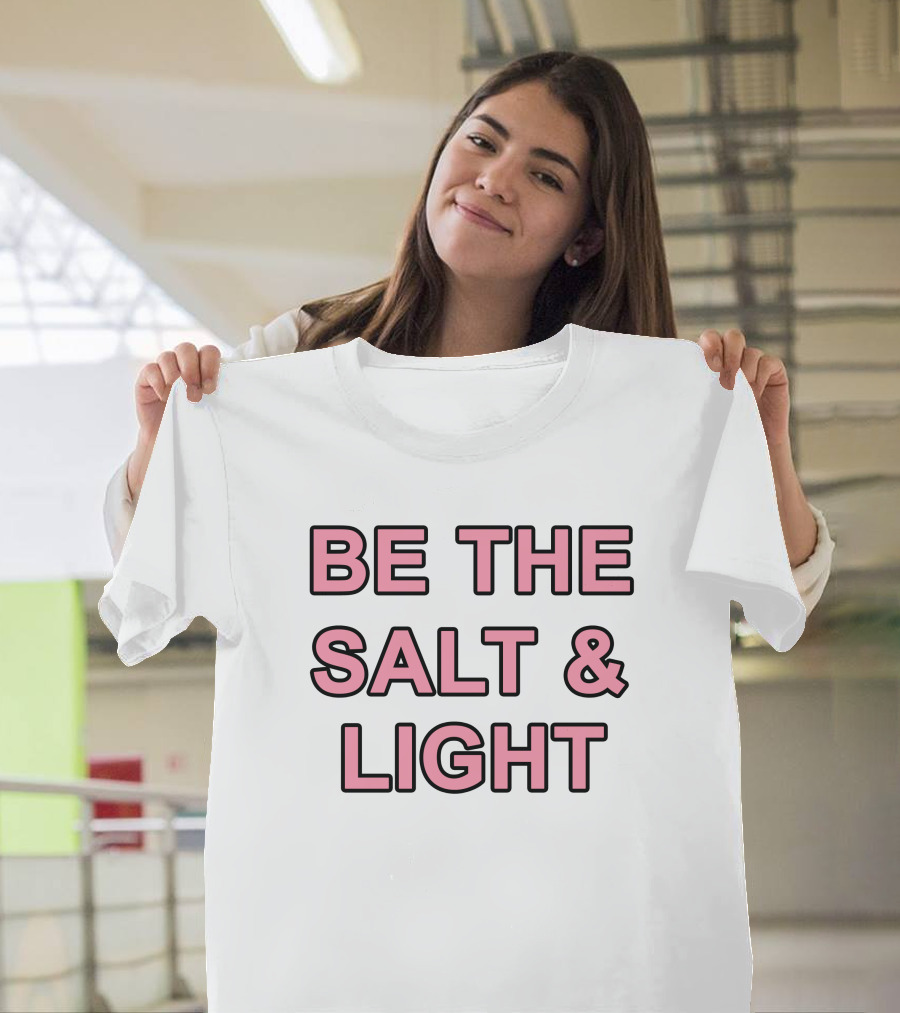 Be The Salt and Light Christian Inspirational Message T-Shirt