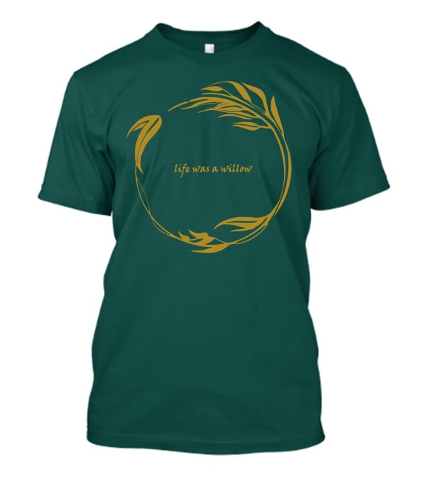 Life Was A Willow T-Shirt