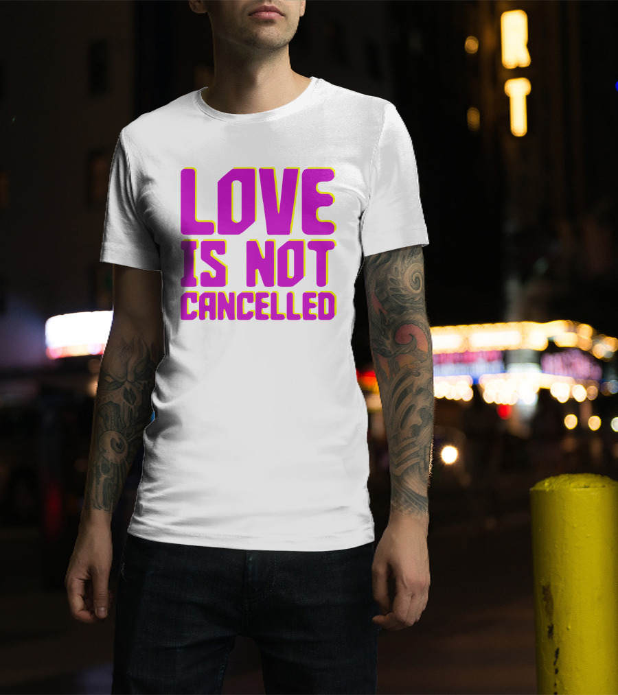 Love Is Not Cancelled Bold Pink T-Shirt