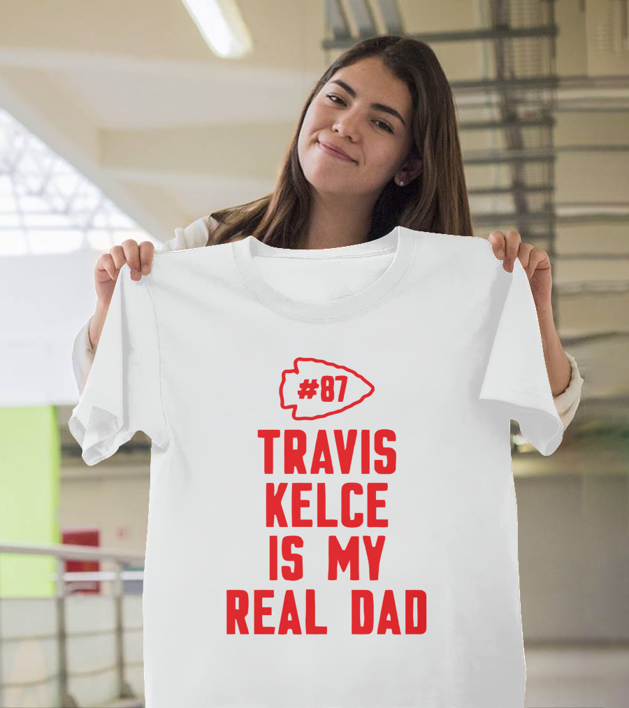 87 Travis Kelce Is My Real Dad Chiefs T-Shirt
