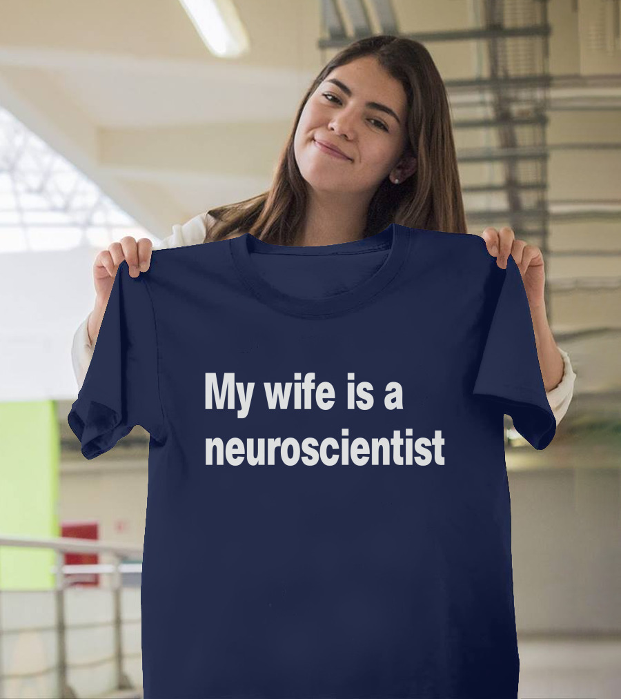 My Wife Is a Neuroscientist T-Shirt