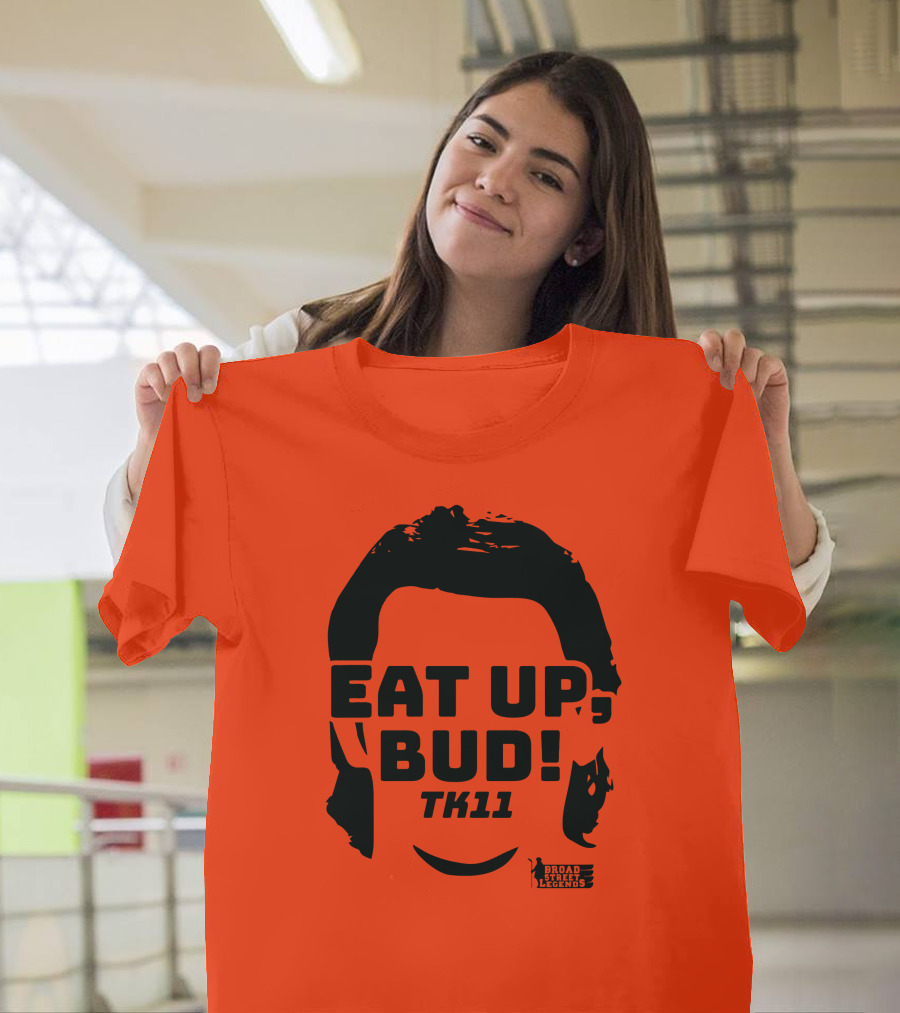 EAT UP BUD TK11 Broad Street Legends T-Shirt