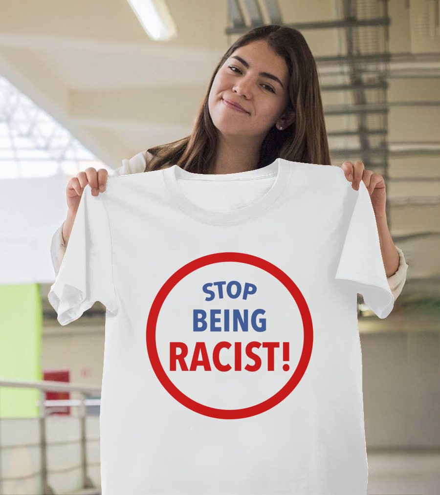 STOP BEING RACIST Red Circle T-Shirt
