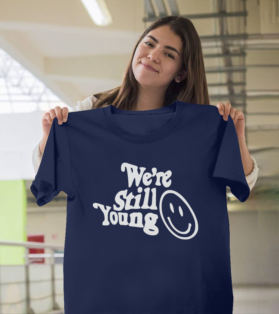 We're Still Young Smiley Face T-Shirt