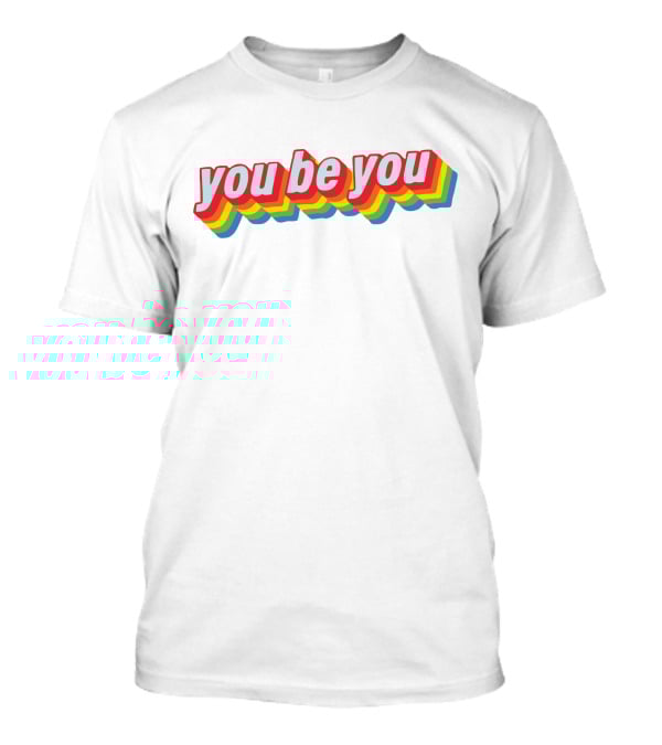 You Be You Rainbow Celebrate Pride T-Shirt