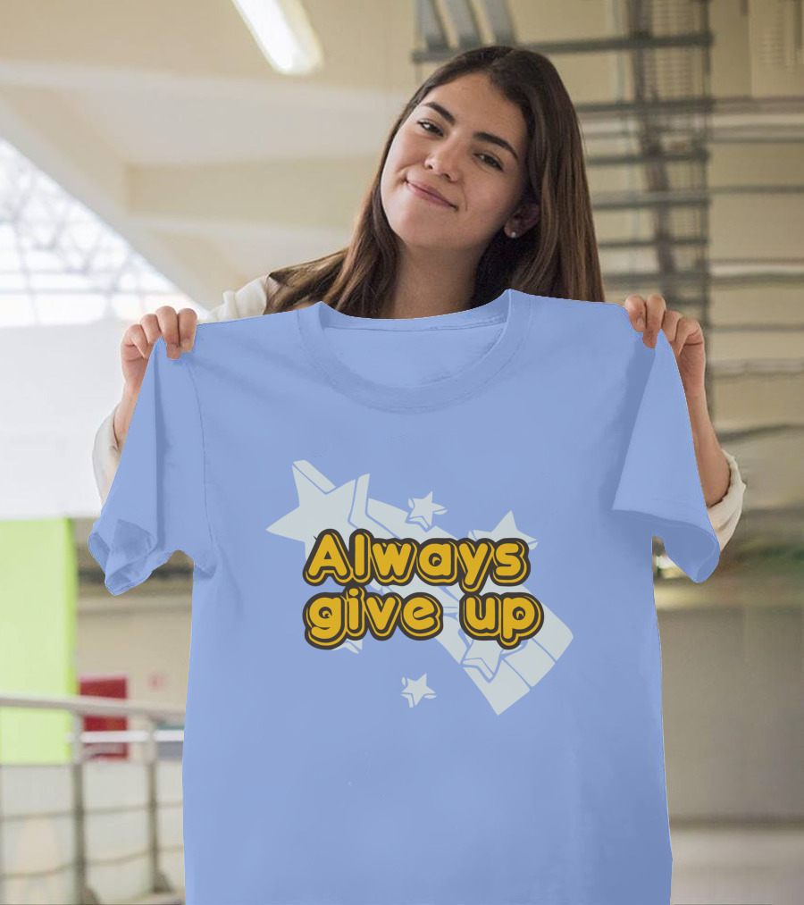 Always Give Up Star T-Shirt