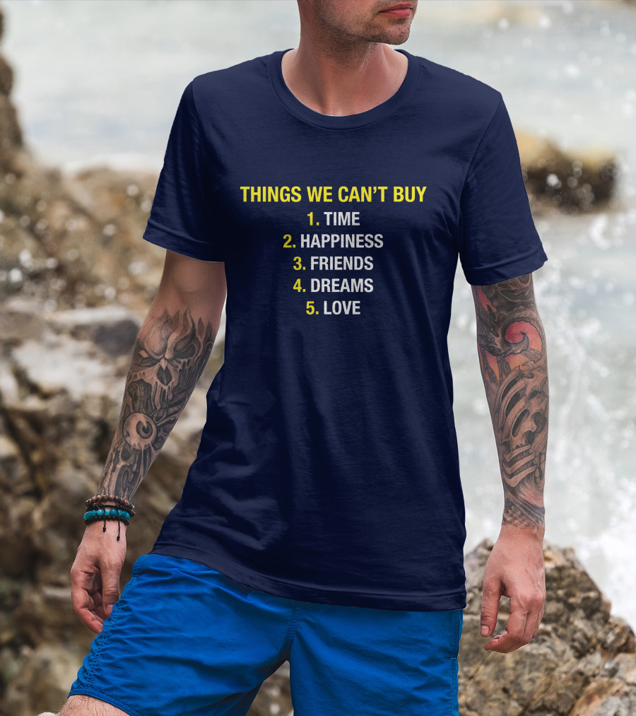 Things We Can't Buy Time Happiness Friends Dreams Love T-Shirt