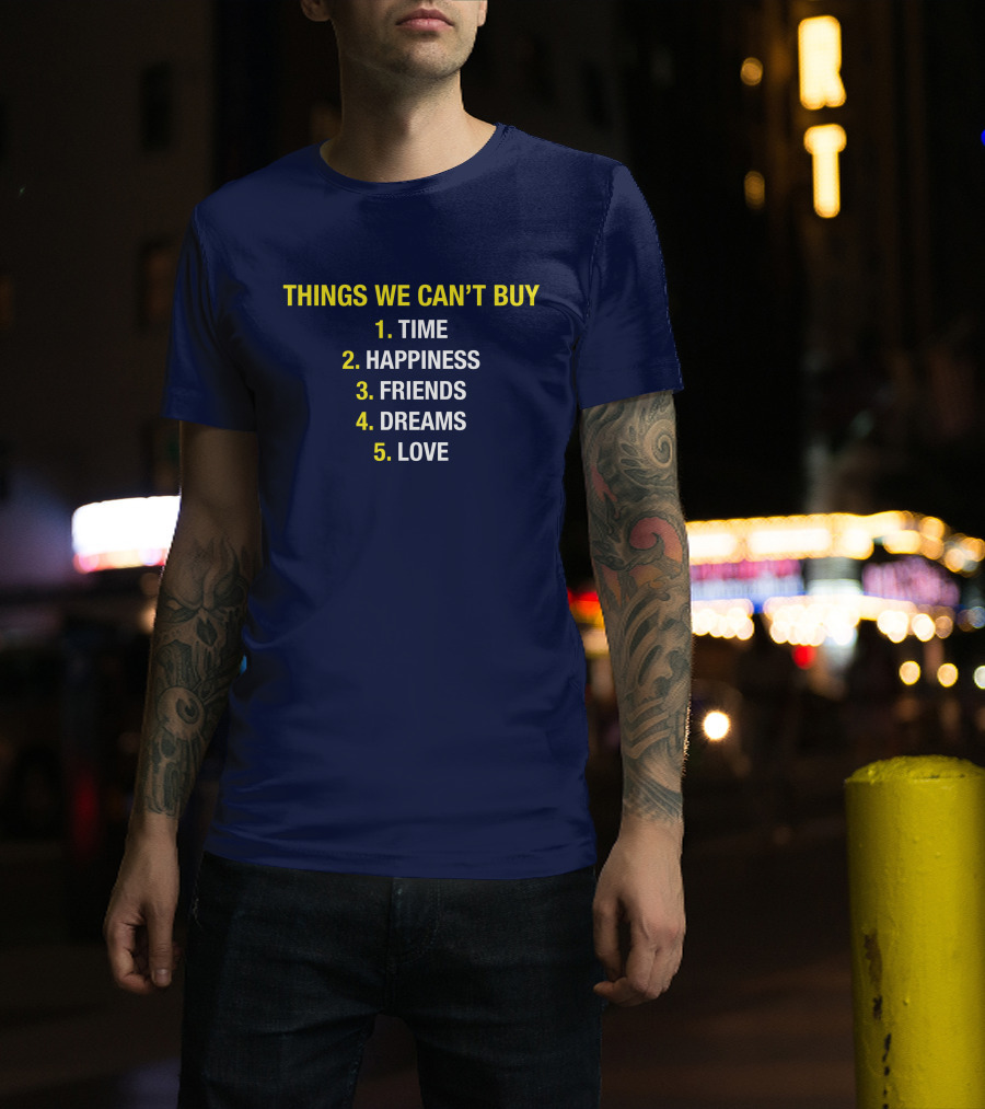 Things We Can't Buy Time Happiness Friends Dreams Love T-Shirt