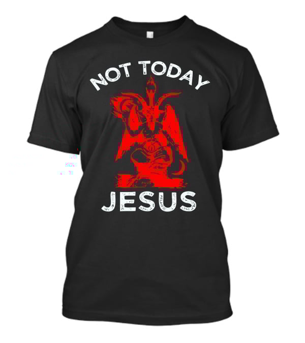 Not Today Jesus Baphomet Satanic Goat T-Shirt