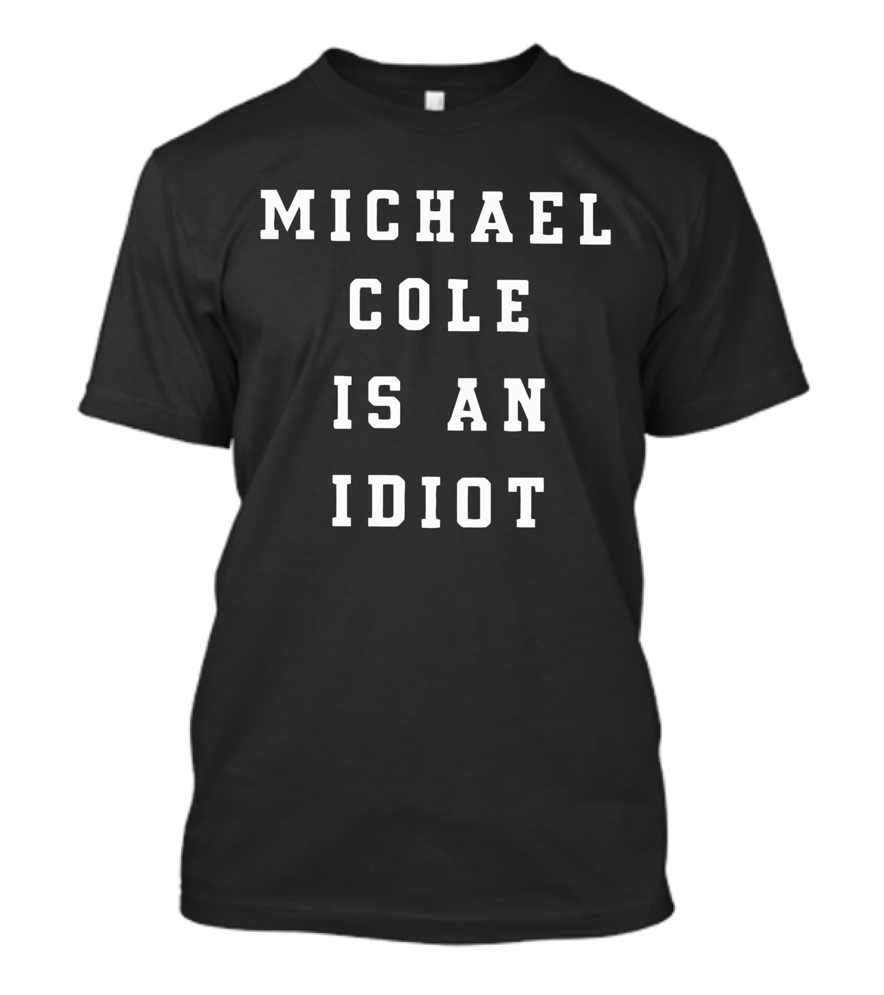 Michael Cole Is An Idiot T-Shirt