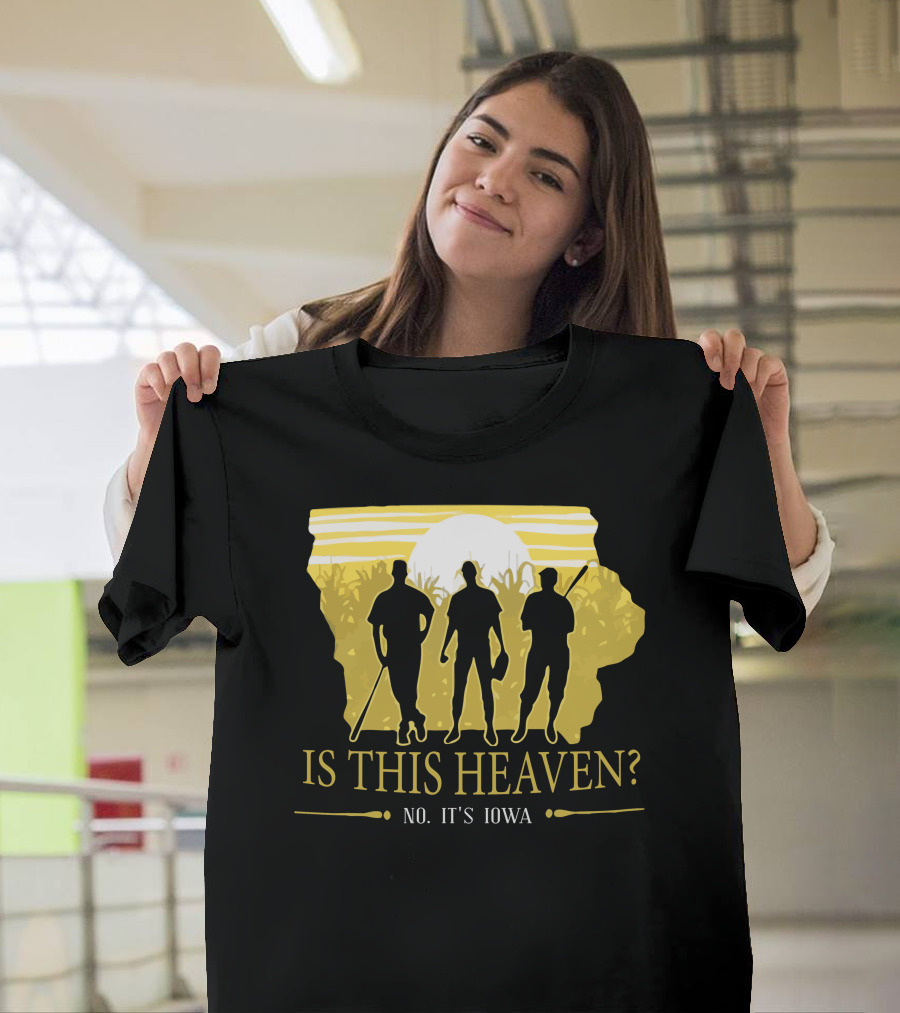 Is This Heaven No It's Iowa Field of Dreams T-Shirt