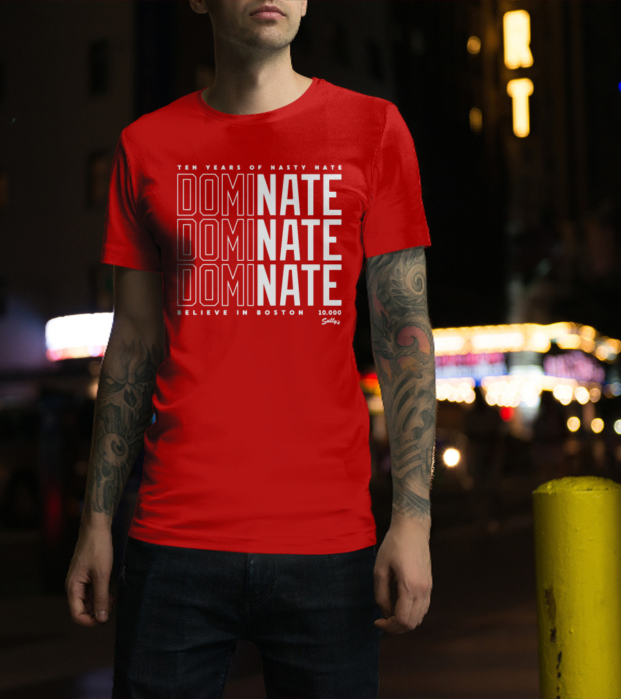 Ten Years Of Nasty Nate Dominate Believe In Boston Sully’s 10,000 T-Shirt
