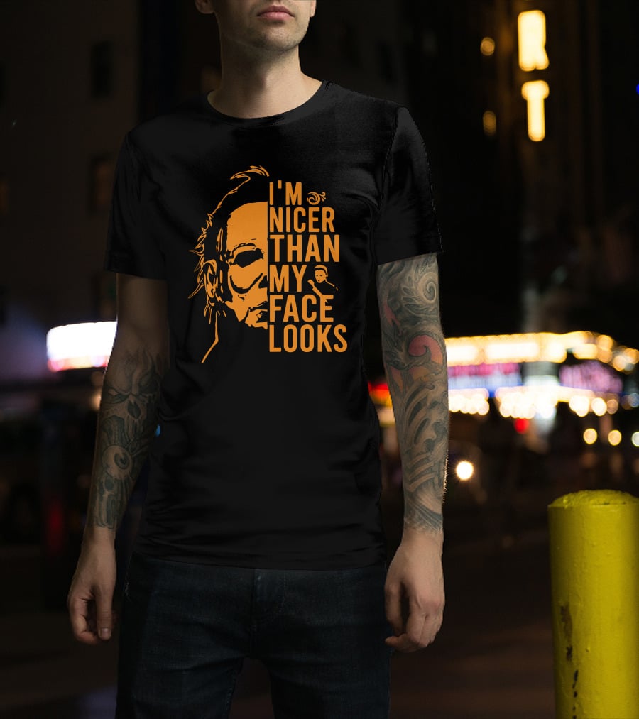 I'm Nicer Than My Face Looks Michael Myers Halloween T-Shirt