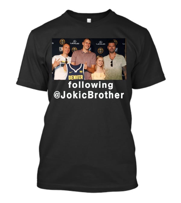 Following @JokicBrother Denver Nuggets Family Event T-Shirt