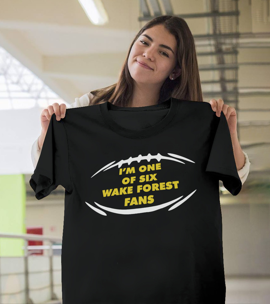 I'M ONE OF SIX WAKE FOREST FANS Football T-Shirt
