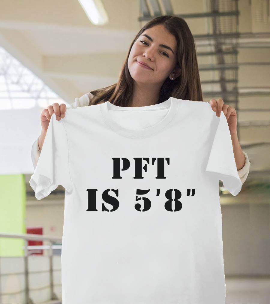 PFT IS 5'8 T-Shirt